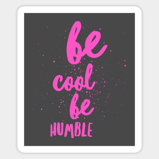 Be Cool Be Humble Sticker by AdventureWizardLizard